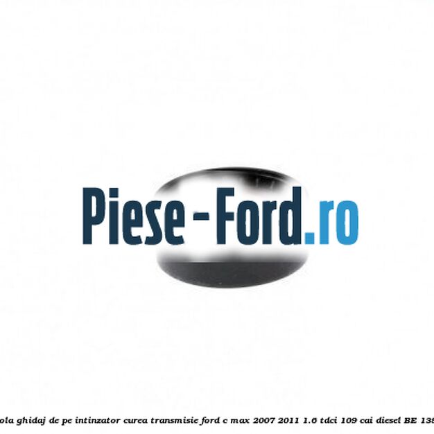 Rola ghidaj, curea transmisie cu AC Ford C-Max 2007-2011 1.6 TDCi 109 cai diesel